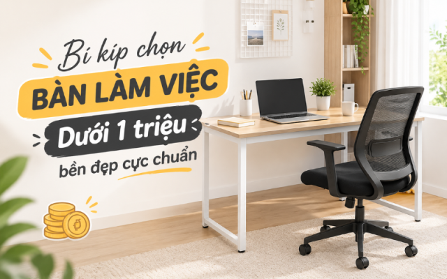 Hướng dẫn chọn bàn làm việc dưới 1 triệu bền đẹp